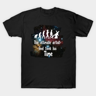 The ultimate artist, God took his time. T-Shirt